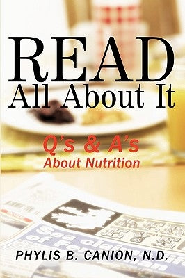 Read All about It: Q's & A's about Nutrition by Canion, N. D. Phylis B.