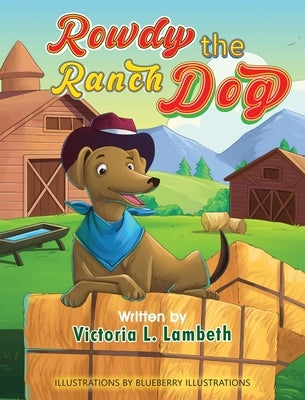 Rowdy the Ranch Dog by Lambeth, Victoria L.