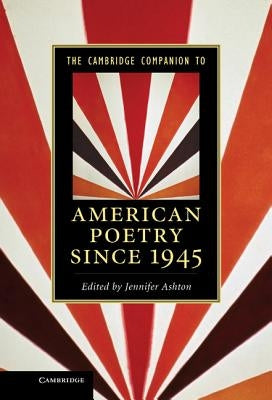 The Cambridge Companion to American Poetry Since 1945 by Ashton, Jennifer