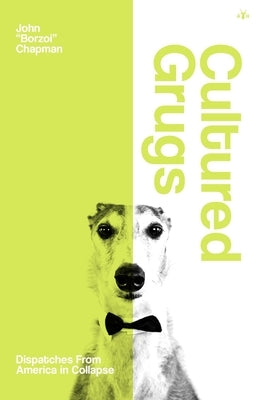 Cultured Grugs: Dispatches from America in Collapse by Chapman, John Borzoi