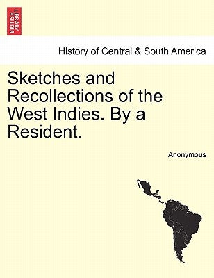 Sketches and Recollections of the West Indies. by a Resident. by Anonymous