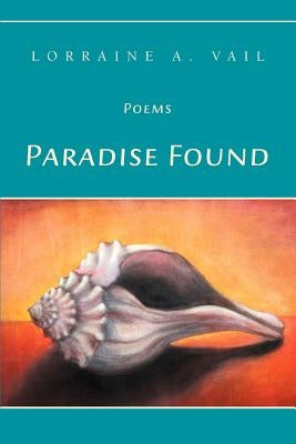 Paradise Found: Poems by Vail, Lorraine A.