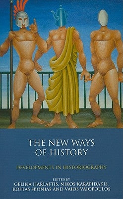 The New Ways of History: Developments in Historiography by Harlaftis, Gelina