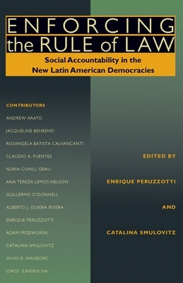 Enforcing the Rule of Law: Social Accountability in the New Latin American Democracies by Peruzzotti, Enrique
