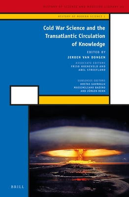 Cold War Science and the Transatlantic Circulation of Knowledge by Van Dongen, Jeroen