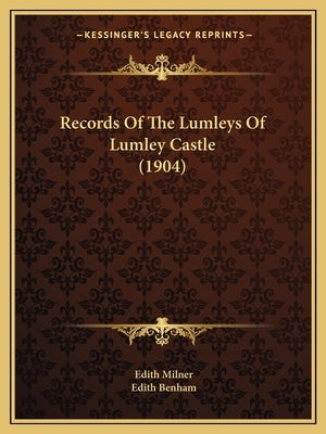 Records Of The Lumleys Of Lumley Castle (1904) by Milner, Edith