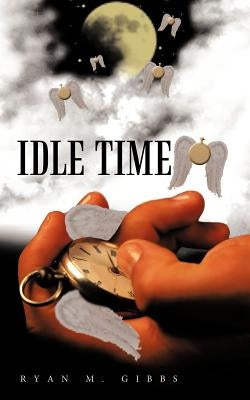 Idle Time by Gibbs, Ryan M.