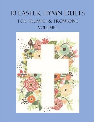 10 Easter Duets for Trumpet and Trombone: Volume 1 by Dockery, B. C.