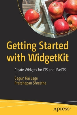 Getting Started with Widgetkit: Create Widgets for IOS and Ipados by Lage, Sagun Raj
