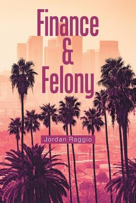 Finance & Felony by Raggio, Jordan