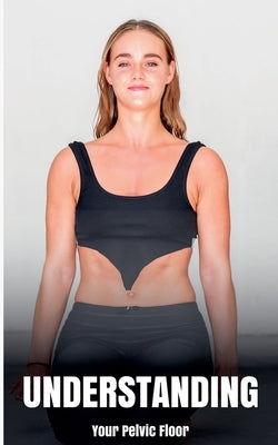 Understanding Your Pelvic Floor by Copypeople