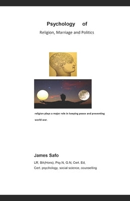 Psychology of Religion, Politics and Marriage by Safo, James