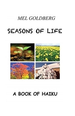 Seasons of Life: A Book of Haiku by Goldberg, Mel