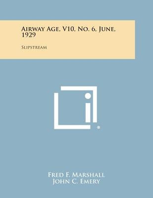 Airway Age, V10, No. 6, June, 1929: Slipstream by Marshall, Fred F.