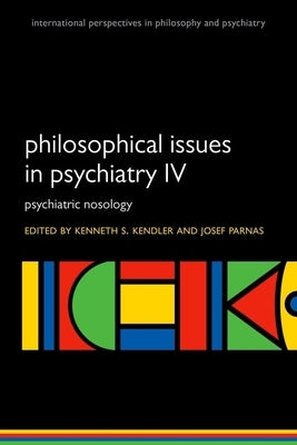Philosophical Issues in Psychiatry IV: Psychiatric Nosology Dsm-5 by Kendler, Kenneth S.