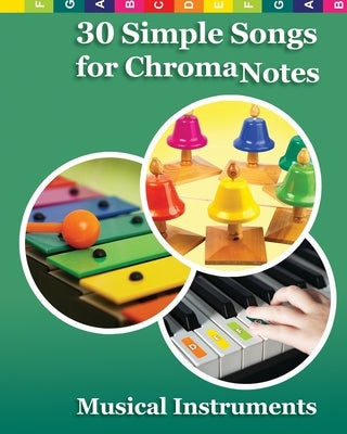 30 Simple Songs for ChromaNotes Musical Instruments: Music for Beginners by Winter, Helen