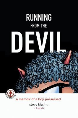 Running from the Devil: A memoir of a boy possessed (Graphic Novel) by Kissing, Steve