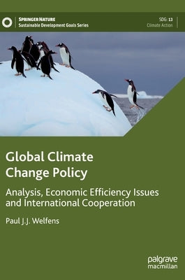 Global Climate Change Policy: Analysis, Economic Efficiency Issues and International Cooperation by Welfens, Paul J. J.