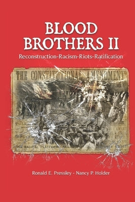 Blood Brothers II: Reconstruction - Racism - Riots - Ratification by Holder, Nancy P.