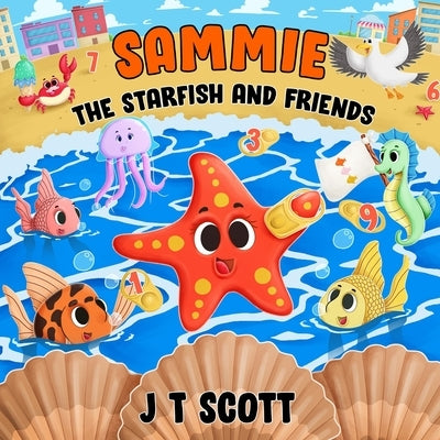 Sammie the Starfish and Friends by Scott, J. T.