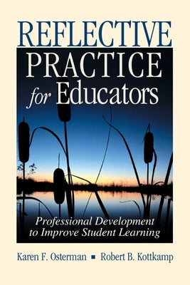Reflective Practice for Educators: Professional Development to Improve Student Learning by Osterman, Karen F.