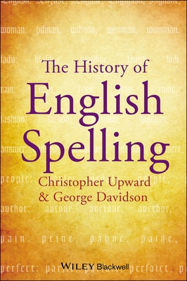 The History of English Spelling by Upward, Christopher