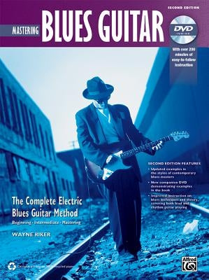Mastering Blues Guitar: The Complete Electric Blues Guitar Method [With DVD] by Riker, Wayne