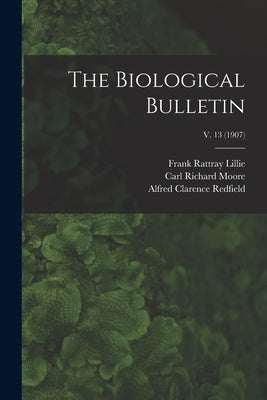 The Biological Bulletin; v. 13 (1907) by Lillie, Frank Rattray 1870-1947
