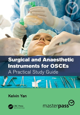 Surgical and Anaesthetic Instruments for Osces: A Practical Study Guide by Yan, Kelvin