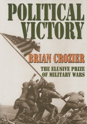 Political Victory: The Elusive Prize of Military Wars by Crozier, Brian