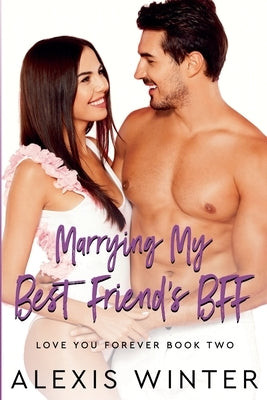 Marrying My Best Friend's BFF by Winter, Alexis
