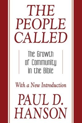 The People Called: The Growth of Community in the Bible with a New Introduction by Hanson, Paul D.
