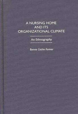 A Nursing Home and Its Organizational Climate: An Ethnography by Farmer, Bonnie C.