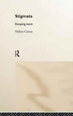 Stigmata: Escaping Texts by Cixous, Hélène