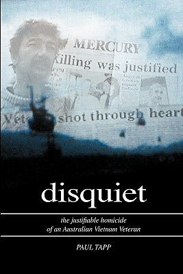 Disquiet - the Justifiable Homicide of an Australian Vietnam Veteran by Tapp, Paul