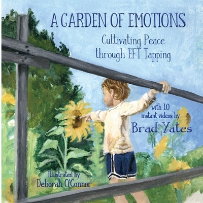 A Garden of Emotions: Cultivating Peace through EFT Tapping by Yates, Brad