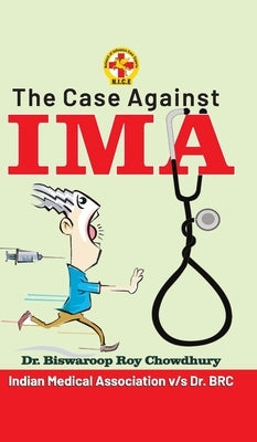 The Case Against IMA by Dr Chowdhury