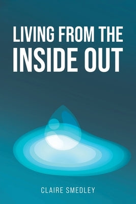 Living from the Inside Out by Smedley, Claire