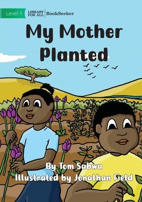 My Mother Planted by Sabwa, Tom
