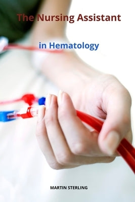 The Nursing Assistant in Hematology by Sterling, Martin