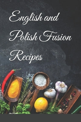English and Polish Fusion Recipes by P-Wells, Allan