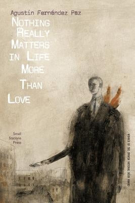 Nothing Really Matters in Life More Than Love by Fernández Paz, Agustín