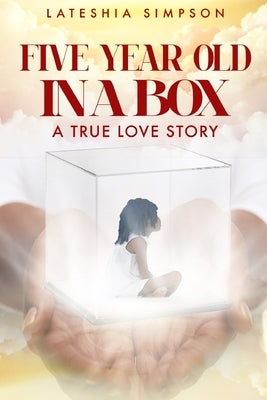 Five-year-old in a Box: A True Love Story by Simpson, Lateshia