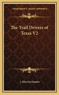 The Trail Drivers of Texas V2 by Hunter, J. Marvin