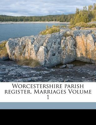 Worcestershire parish register. Marriages Volume 1 by Phillimore, W. P. W. (William Phillimore