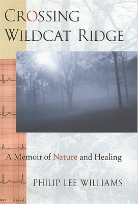 Crossing Wildcat Ridge: A Memoir of Nature and Healing by Williams, Philip Lee