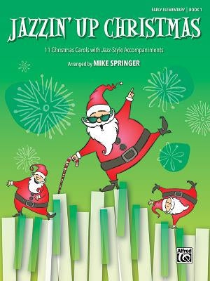 Jazzin' Up Christmas, Bk1: 11 Christmas Carols with Jazz-Style Accompaniments by Springer, Mike