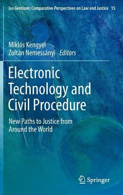 Electronic Technology and Civil Procedure: New Paths to Justice from Around the World by Kengyel, Mikl
