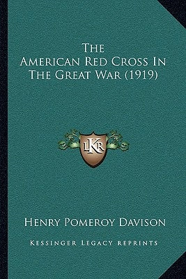 The American Red Cross in the Great War (1919) by Davison, Henry Pomeroy