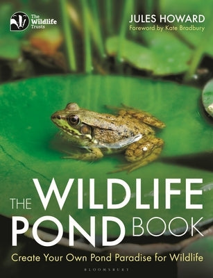 The Wildlife Pond Book: Create Your Own Pond Paradise for Wildlife by Howard, Jules